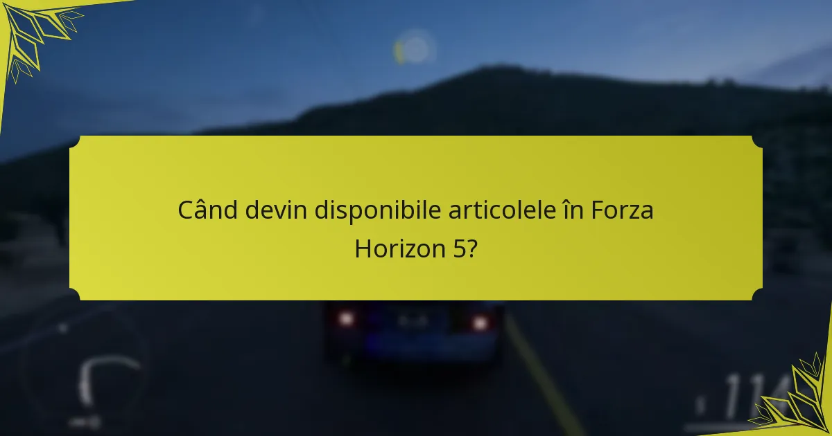 Când devin disponibile articolele în Forza Horizon 5?
