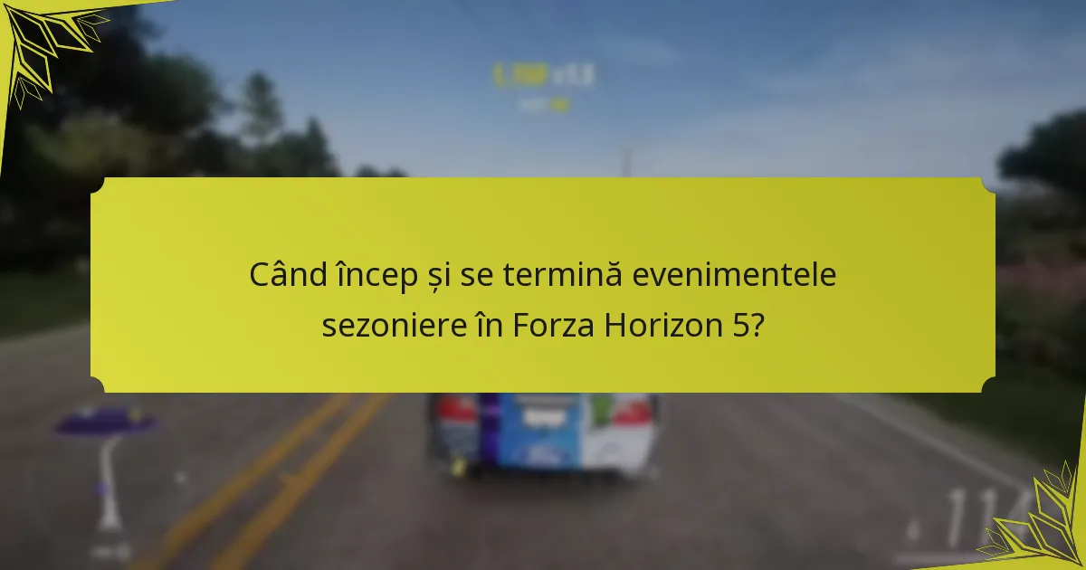 Când încep și se termină evenimentele sezoniere în Forza Horizon 5?