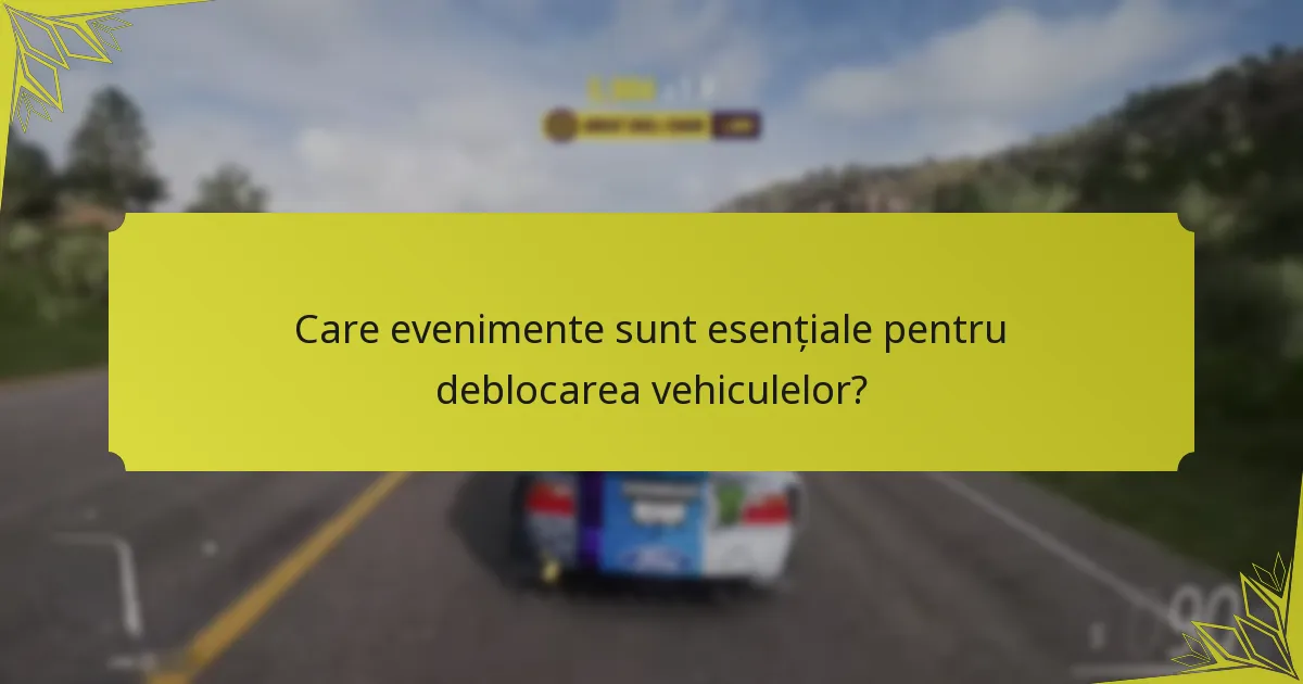 Care evenimente sunt esențiale pentru deblocarea vehiculelor?
