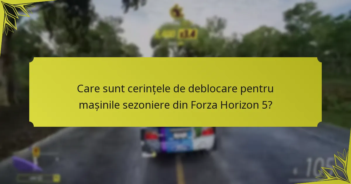 Când sunt disponibile mașinile sezoniere în evenimentele Forza Horizon 5?