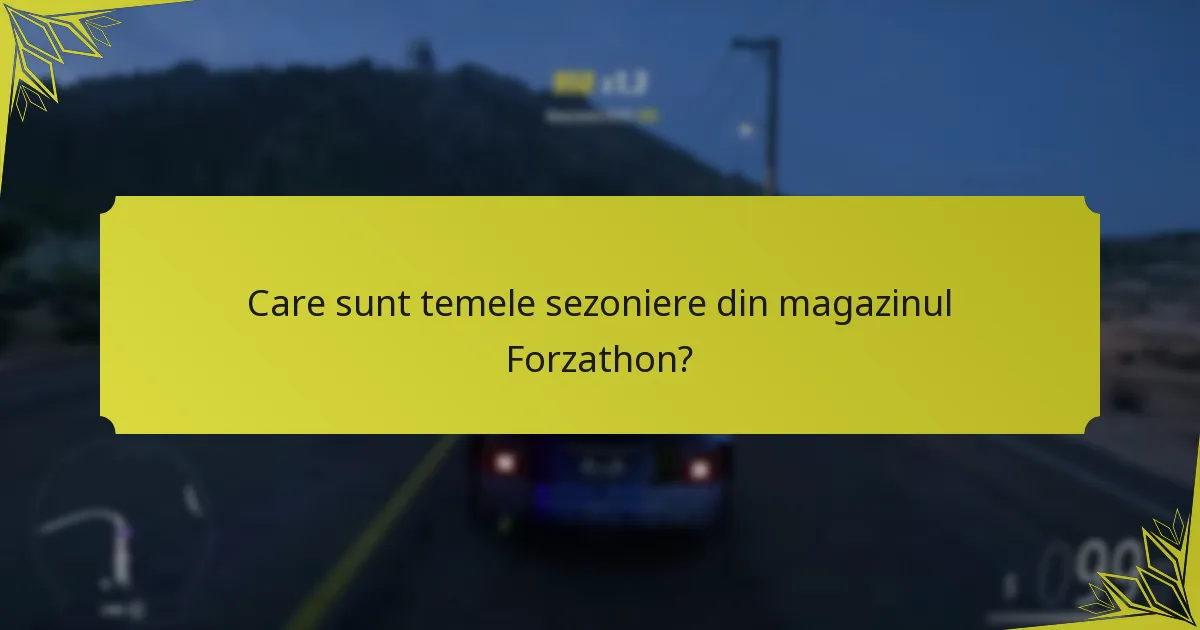 Care sunt temele sezoniere din magazinul Forzathon?