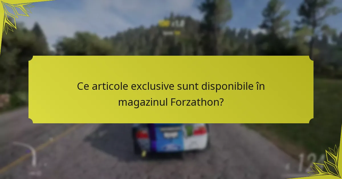 Care sunt criteriile de achiziție pentru articolele din magazinul Forzathon?