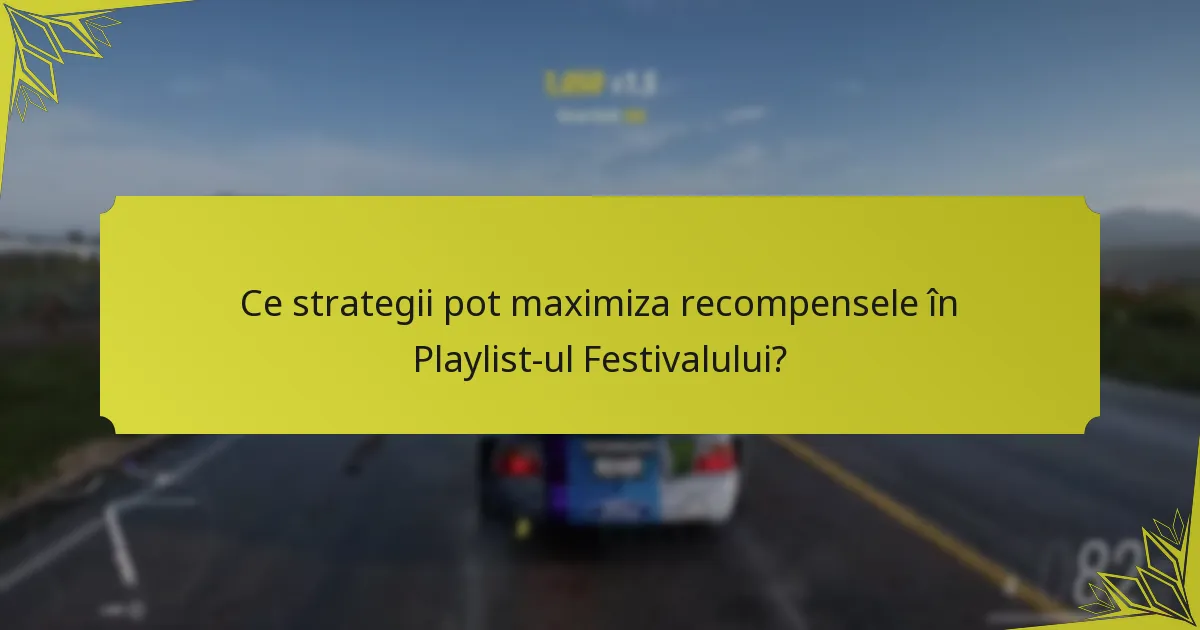 Ce strategii pot maximiza recompensele în Playlist-ul Festivalului?