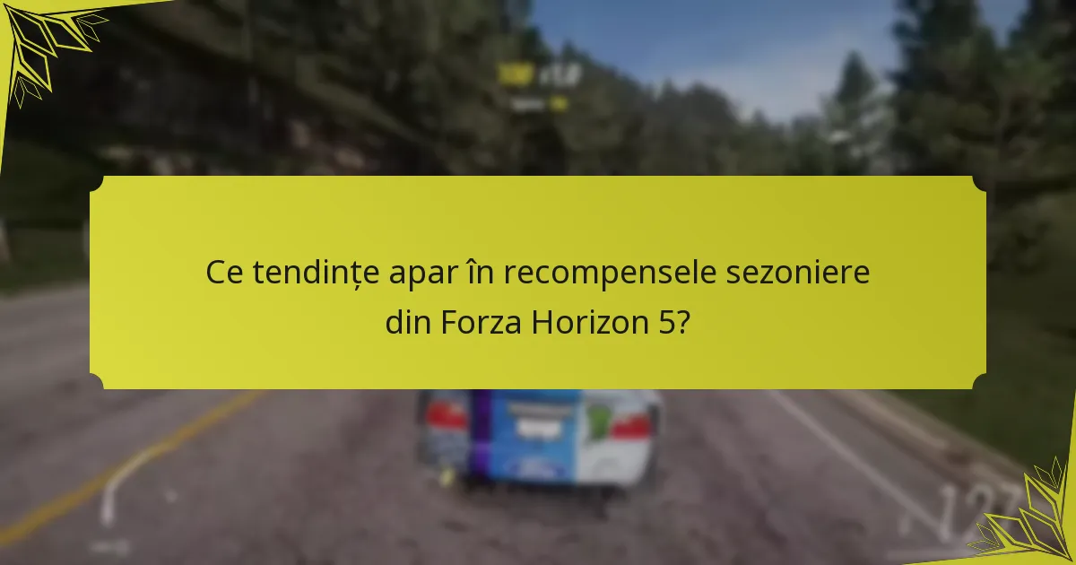 Ce tendințe apar în recompensele sezoniere din Forza Horizon 5?