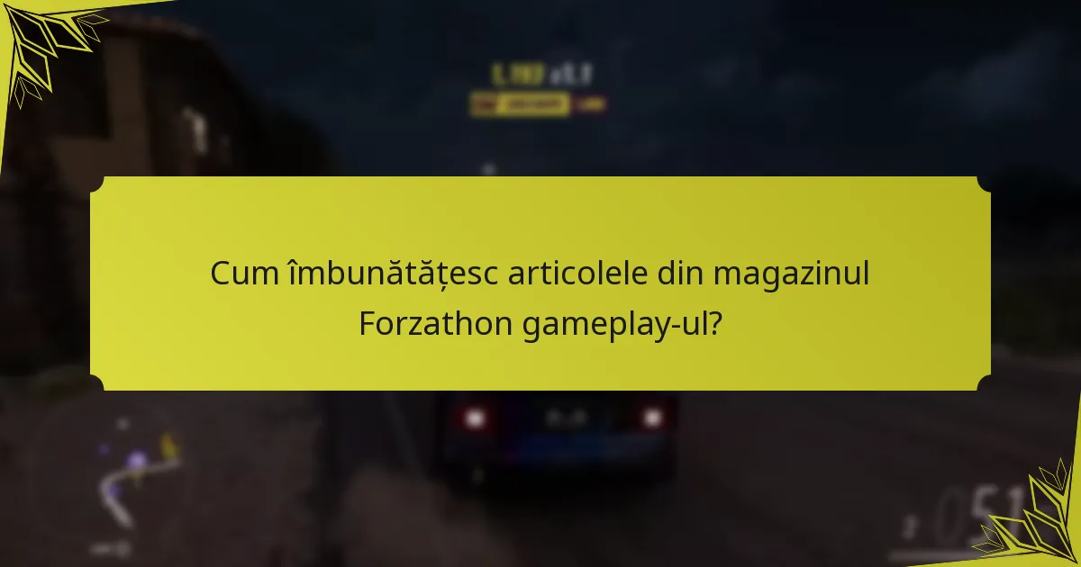 Cum îmbunătățesc articolele din magazinul Forzathon gameplay-ul?