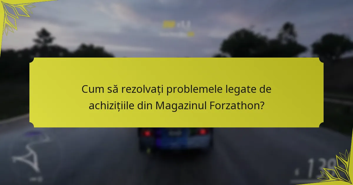 Cum să rezolvați problemele legate de achizițiile din Magazinul Forzathon?