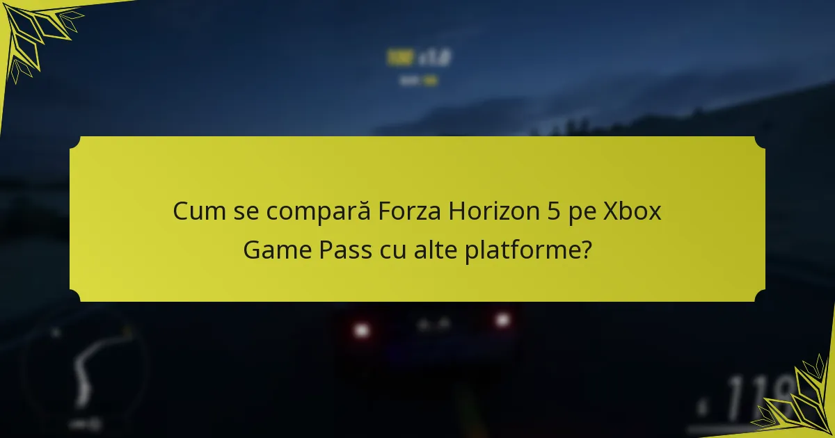 Cum se compară Forza Horizon 5 pe Xbox Game Pass cu alte platforme?