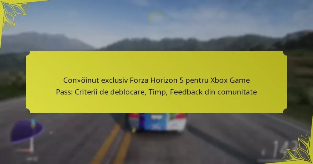 Conținut exclusiv Forza Horizon 5 pentru Xbox Game Pass: Criterii de deblocare, Timp, Feedback din comunitate