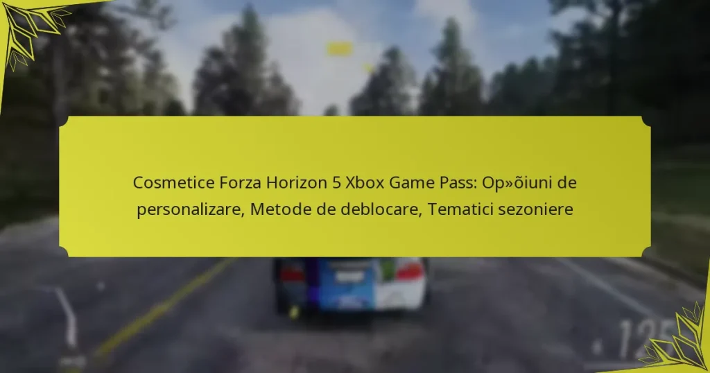 Cosmetice Forza Horizon 5 Xbox Game Pass: Opțiuni de personalizare, Metode de deblocare, Tematici sezoniere