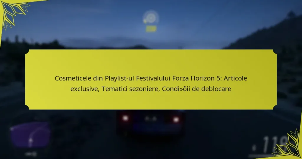 Cosmeticele din Playlist-ul Festivalului Forza Horizon 5: Articole exclusive, Tematici sezoniere, Condiții de deblocare