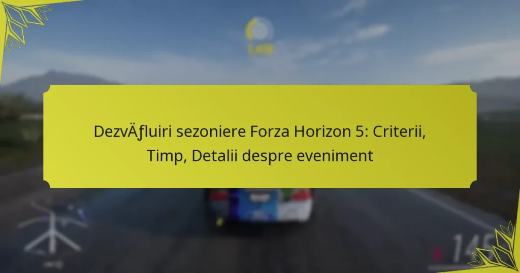 Dezvăluiri sezoniere Forza Horizon 5: Criterii, Timp, Detalii despre eveniment