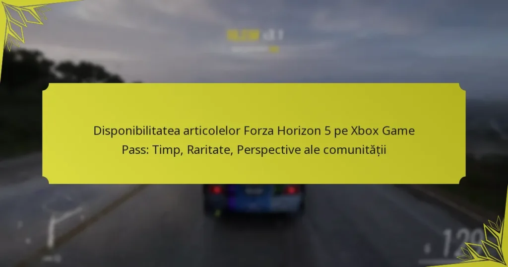 Disponibilitatea articolelor Forza Horizon 5 pe Xbox Game Pass: Timp, Raritate, Perspective ale comunității