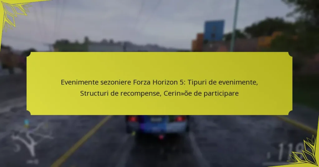 Evenimente sezoniere Forza Horizon 5: Tipuri de evenimente, Structuri de recompense, Cerințe de participare