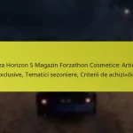 Forza Horizon 5 Magazin Forzathon Cosmetice: Articole exclusive, Tematici sezoniere, Criterii de achiziție