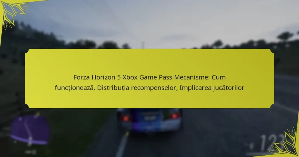 Forza Horizon 5 Xbox Game Pass Mecanisme: Cum funcționează, Distribuția recompenselor, Implicarea jucătorilor
