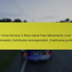 Forza Horizon 5 Xbox Game Pass Mecanisme: Cum funcționează, Distribuția recompenselor, Implicarea jucătorilor