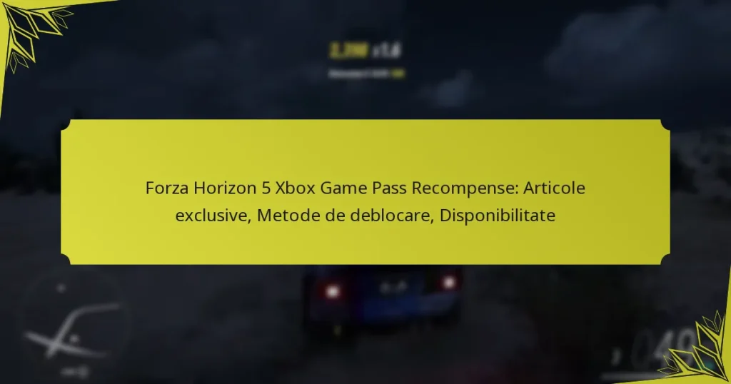 Forza Horizon 5 Xbox Game Pass Recompense: Articole exclusive, Metode de deblocare, Disponibilitate