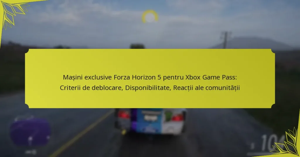 Mașini exclusive Forza Horizon 5 pentru Xbox Game Pass: Criterii de deblocare, Disponibilitate, Reacții ale comunității