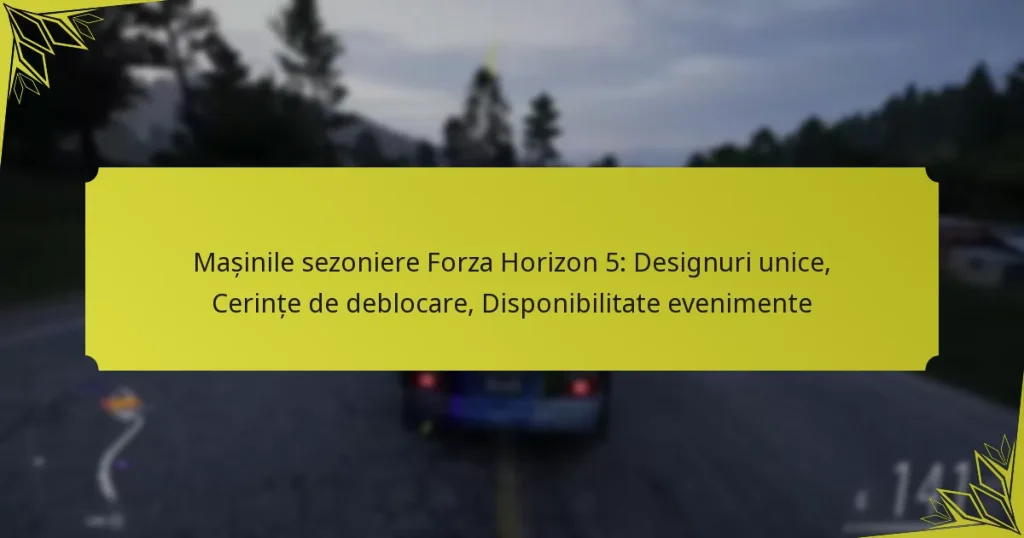 Mașinile sezoniere Forza Horizon 5: Designuri unice, Cerințe de deblocare, Disponibilitate evenimente