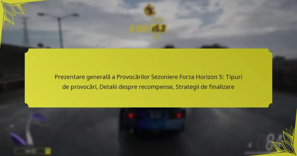 Prezentare generală a Provocărilor Sezoniere Forza Horizon 5: Tipuri de provocări, Detalii despre recompense, Strategii de finalizare