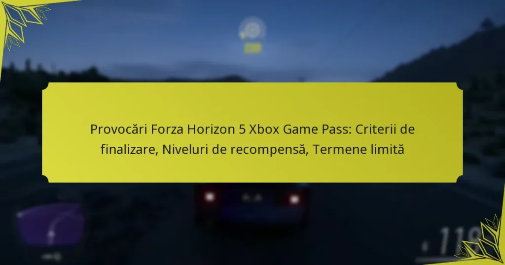 Provocări Forza Horizon 5 Xbox Game Pass: Criterii de finalizare, Niveluri de recompensă, Termene limită