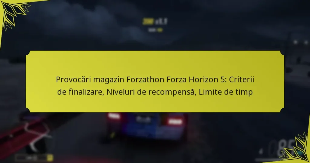 Provocări magazin Forzathon Forza Horizon 5: Criterii de finalizare, Niveluri de recompensă, Limite de timp