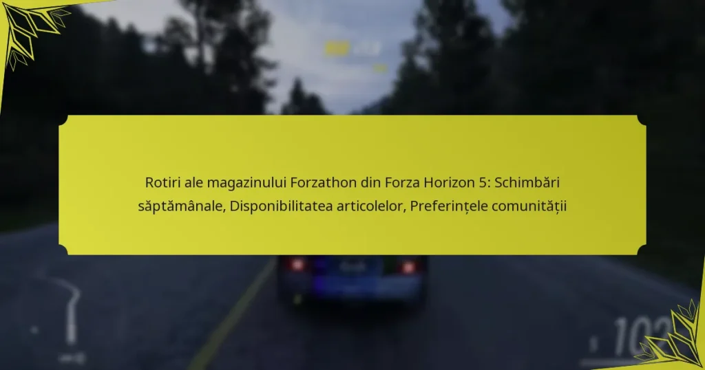 Rotiri ale magazinului Forzathon din Forza Horizon 5: Schimbări săptămânale, Disponibilitatea articolelor, Preferințele comunității