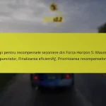 Strategii pentru recompensele sezoniere din Forza Horizon 5: Maximizarea punctelor, Finalizarea eficientă, Prioritizarea recompenselor